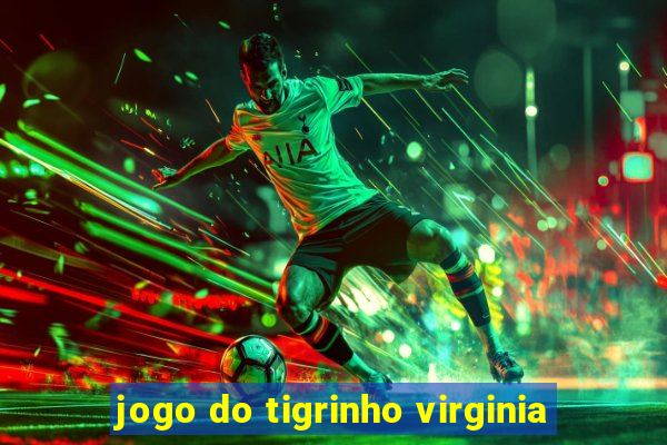 jogo do tigrinho virginia